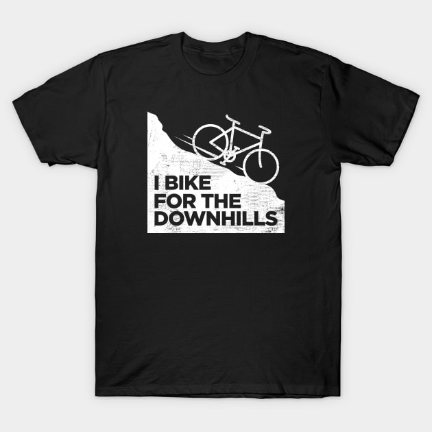 Funny Cycling - I Bike for the Downhills T-Shirt by toddsimpson